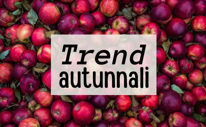Mele... Food trend: le tendenze più interessanti per l’autunno